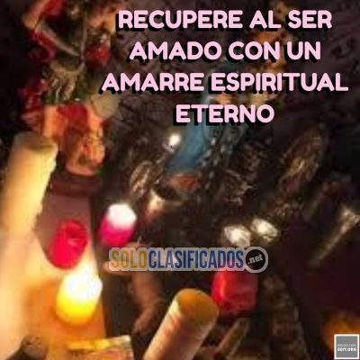 RECUPERE AL SER AMADO CON UN AMARRE ESPIRITUAL ETERNO... 