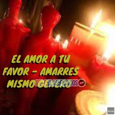 EL AMOR A TU FAVOR  AMARRES MISMO GENERO... 