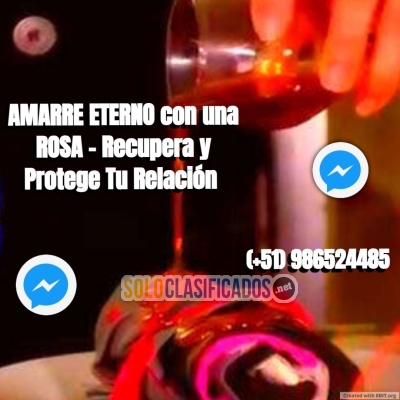 AMARRE ETERNO CON UNA ROSA  RECUPERA Y PROTEGE TU RELACION... 