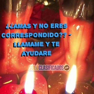 AMAS Y NO ERES CORRESPONDIDO?  LLAMAME Y TE AYUDARE... 